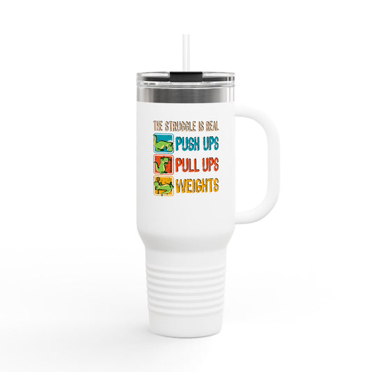 40oz Insulated Travel Mug — "The Struggle Is Real: Push Ups, Pull Ups, Weights" Fitness Tumbler