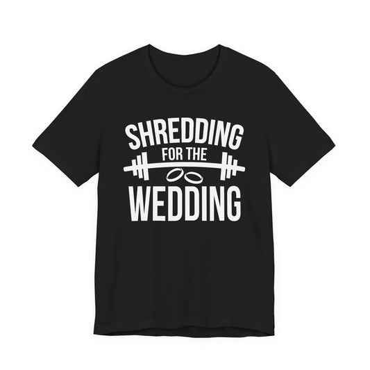 Shredding for the Wedding Funny Workout Gym Tee Gift